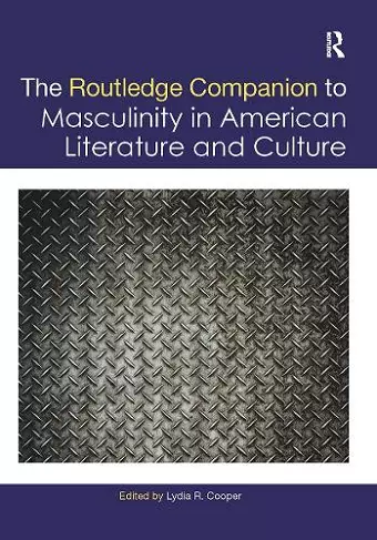 The Routledge Companion to Masculinity in American Literature and Culture cover