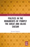 Politics in the Monuments of Pompey the Great and Julius Caesar cover