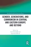 Gender, Generations, and Communism in Central and Eastern Europe and Beyond cover