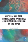 Cultural Heritage, Transnational Narratives and Museum Franchising in Abu Dhabi cover