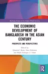 The Economic Development of Bangladesh in the Asian Century cover