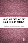 Crime, Violence and the State in Latin America cover