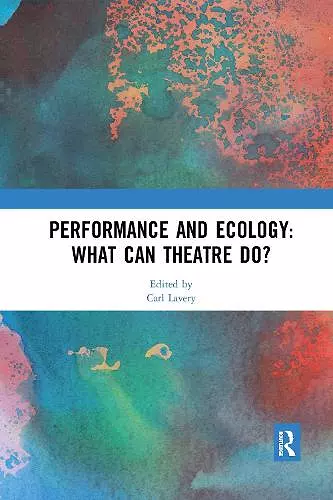 Performance and Ecology: What Can Theatre Do? cover