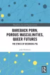 Bareback Porn, Porous Masculinities, Queer Futures cover