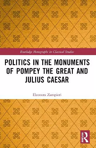 Politics in the Monuments of Pompey the Great and Julius Caesar cover