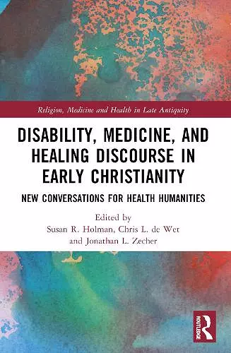 Disability, Medicine, and Healing Discourse in Early Christianity cover