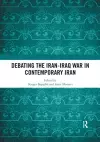 Debating the Iran-Iraq War in Contemporary Iran cover