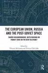 The European Union, Russia and the Post-Soviet Space cover