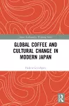 Global Coffee and Cultural Change in Modern Japan cover