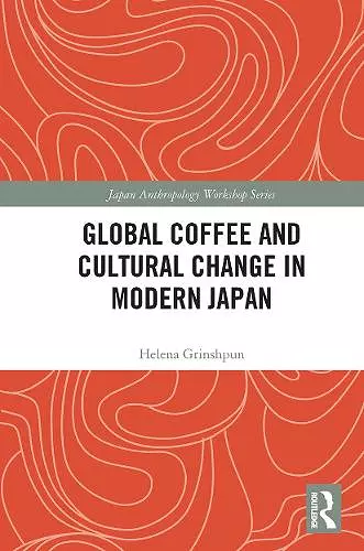 Global Coffee and Cultural Change in Modern Japan cover