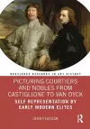 Picturing Courtiers and Nobles from Castiglione to Van Dyck cover