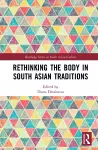 Rethinking the Body in South Asian Traditions cover