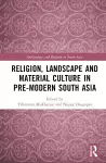 Religion, Landscape and Material Culture in Pre-modern South Asia cover