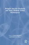 Religion and the Medieval and Early Modern Global Marketplace cover