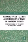 Catholic Social Teaching and Theologies of Peace in Northern Ireland cover