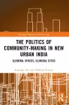 The Politics of Community-making in New Urban India cover