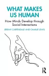 What Makes Us Human: How Minds Develop through Social Interactions cover