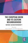 The European Union and Its Eastern Neighbourhood cover