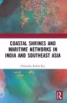 Coastal Shrines and Transnational Maritime Networks across India and Southeast Asia cover