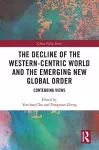 The Decline of the Western-Centric World and the Emerging New Global Order cover