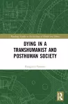 Dying in a Transhumanist and Posthuman Society cover