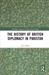 The History of British Diplomacy in Pakistan cover