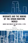 Migrants and the Making of the Urban-Maritime World cover