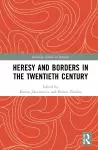 Heresy and Borders in the Twentieth Century cover