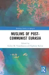 Muslims of Post-Communist Eurasia cover