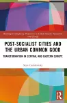 Post-socialist Cities and the Urban Common Good cover