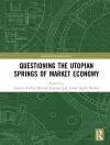 Questioning the Utopian Springs of Market Economy cover