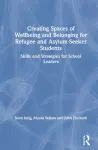 Creating Spaces of Wellbeing and Belonging for Refugee and Asylum-Seeker Students cover