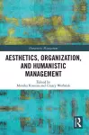 Aesthetics, Organization, and Humanistic Management cover