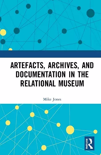 Artefacts, Archives, and Documentation in the Relational Museum cover
