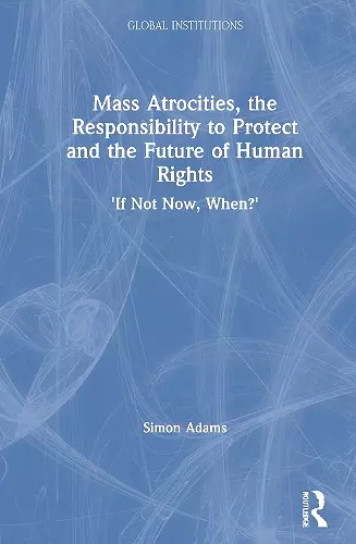 Mass Atrocities, the Responsibility to Protect and the Future of Human Rights cover