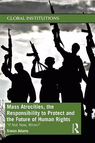 Mass Atrocities, the Responsibility to Protect and the Future of Human Rights cover