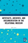 Artefacts, Archives, and Documentation in the Relational Museum cover