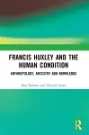 Francis Huxley and the Human Condition cover