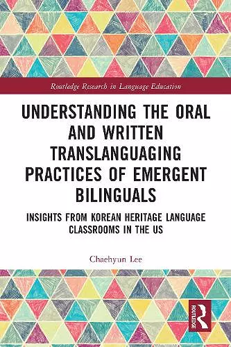 Understanding the Oral and Written Translanguaging Practices of Emergent Bilinguals cover