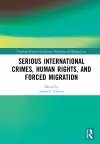 Serious International Crimes, Human Rights, and Forced Migration cover