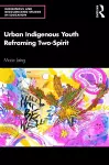 Urban Indigenous Youth Reframing Two-Spirit cover