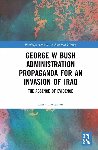 George W Bush Administration Propaganda for an Invasion of Iraq cover