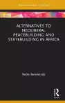 Alternatives to Neoliberal Peacebuilding and Statebuilding in Africa cover