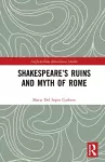 Shakespeare’s Ruins and Myth of Rome cover