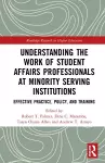 Understanding the Work of Student Affairs Professionals at Minority Serving Institutions cover
