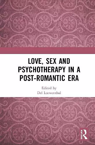 Love, Sex and Psychotherapy in a Post-Romantic Era cover