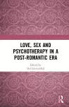 Love, Sex and Psychotherapy in a Post-Romantic Era cover