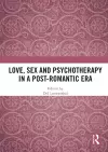 Love, Sex and Psychotherapy in a Post-Romantic Era cover