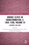 Nordic Elites in Transformation, c. 1050–1250, Volume III cover