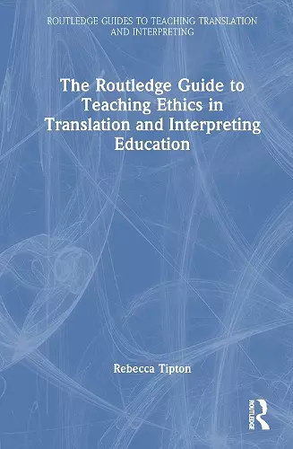 The Routledge Guide to Teaching Ethics in Translation and Interpreting Education cover